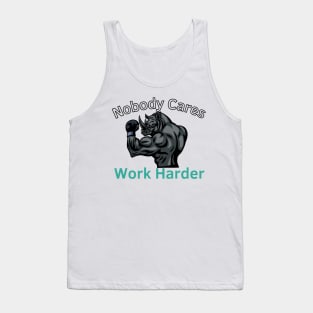 Nobody Cares: Work Harder Tank Top